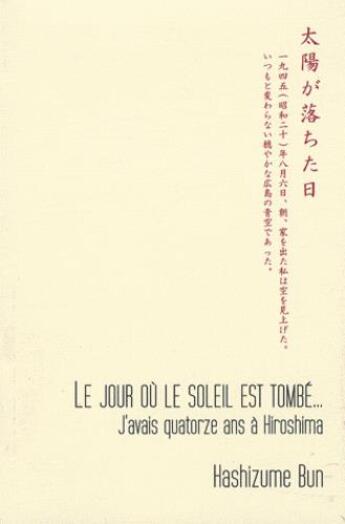 Couverture du livre « Le jour ou le soleil est tombe... : j'avais quatorze ans a hiroshima » de Hashizume Bun aux éditions Editions Du Cenacle