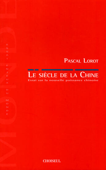 Couverture du livre « Le siècle de la Chine ; essai sur la nouvelle puissance chinoise » de  aux éditions Choiseul