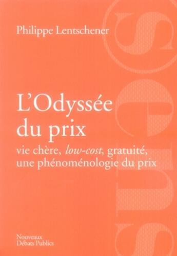 Couverture du livre « L'odyssée du prix ; vie chère, low-cost, gratuité, une phénomènologie du prix » de Debats Publics Editi aux éditions Nouveaux Debats Publics