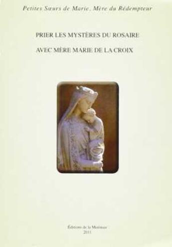 Couverture du livre « Prier les mysteres du rosaire avec mere marie de la croix » de Marie De La Croix Me aux éditions Morinaie