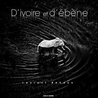 Couverture du livre « **d ivoire et d ebene » de Laurent Baheux aux éditions Altus