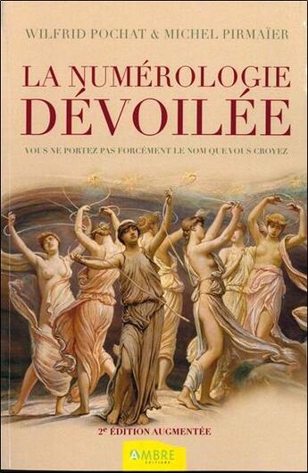 Couverture du livre « La numérologie dévoilée ; vous ne portez pas forcément le nom que vous croyez » de Wilfrid Pochat et Michel Pirmaier aux éditions Ambre