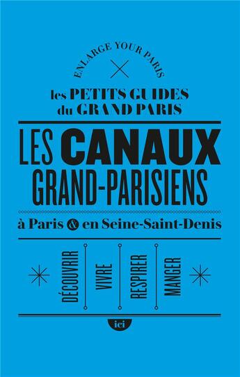 Couverture du livre « Les canaux grand-parisiens à Paris et en Seine-Saint-Denis » de  aux éditions Ici !