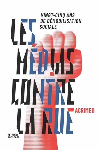 Couverture du livre « Les médias contre la rue : vingt-cinq ans de démobilisation sociale » de  aux éditions Adespote