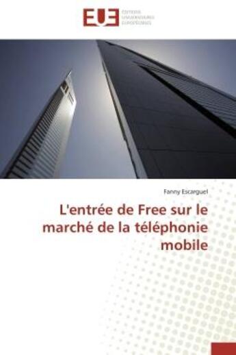 Couverture du livre « L'entree de free sur le marche de la telephonie mobile » de Escarguel-F aux éditions Editions Universitaires Europeennes