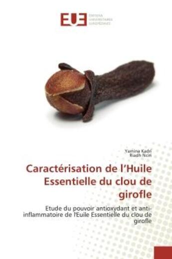 Couverture du livre « Caracterisation de l'Huile Essentielle du clou de girofle : Etude du pouvoir antioxydant et anti-inflammatoire de l'Euile Essentielle du clou de girofle » de Kadri aux éditions Editions Universitaires Europeennes