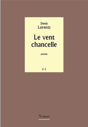 Couverture du livre « Le vent chancelle » de Denis Lorentz aux éditions Yutsen