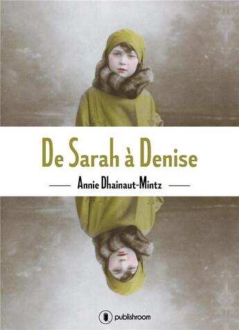 Couverture du livre « De Sarah à Denise » de Annie Dhainaut-Mintz aux éditions Publishroom