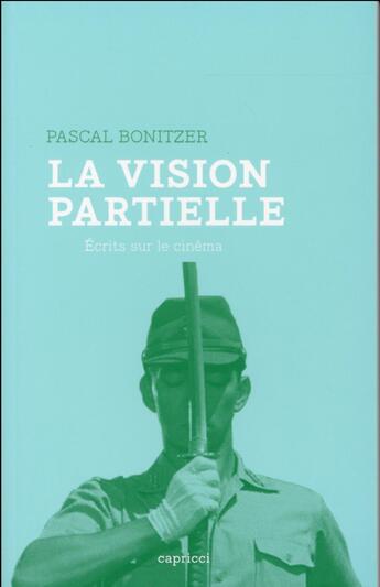 Couverture du livre « La vision partielle ; écrits sur le cinéma » de Pascal Bonitzer aux éditions Capricci