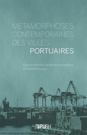 Couverture du livre « Métamorphoses contemporaines des villes portuaires » de Bruno Lecoquierre aux éditions Pu De Rouen