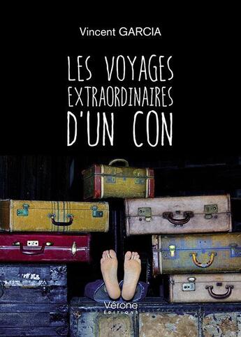 Couverture du livre « Les voyages extraordinaires d'un con » de Vincent Garcia aux éditions Verone