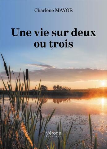 Couverture du livre « Une vie sur deux ou trois » de Charlene Mayor aux éditions Verone