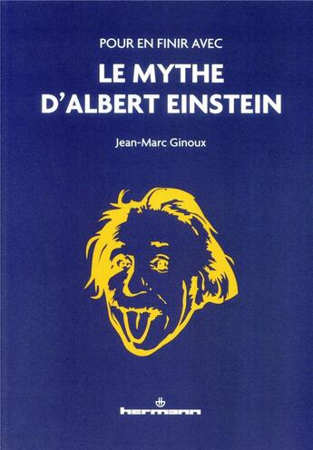 Couverture du livre « Pour en finir avec le mythe d'Albert Einstein » de Jean-Marc Ginoux aux éditions Hermann