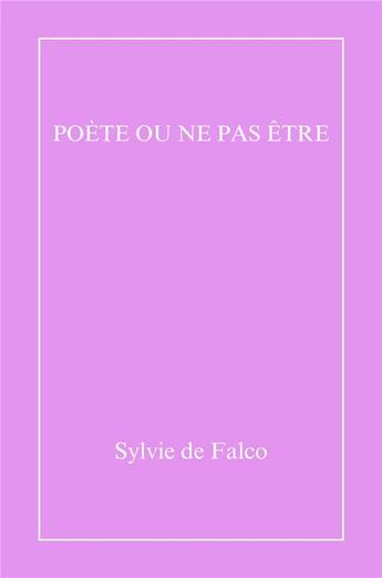 Couverture du livre « Poète ou ne pas être » de Sylvie De Falco aux éditions Librinova