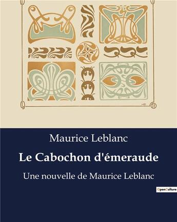 Couverture du livre « Le Cabochon d'émeraude : Une nouvelle de Maurice Leblanc » de Maurice Leblanc aux éditions Culturea