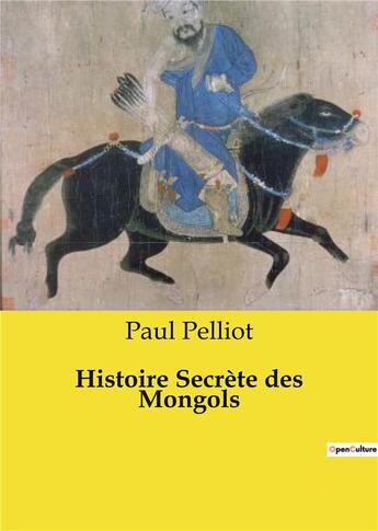 Couverture du livre « Histoire Secrète des Mongols » de Paul Pelliot aux éditions Shs Editions