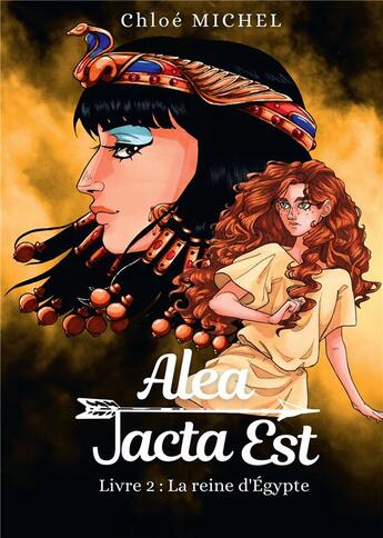 Couverture du livre « Alea Jacta Est Tome 2 : La reine d'Égypte » de Chloe Michel aux éditions Bookelis