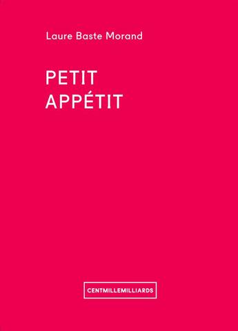 Couverture du livre « Petit appétit » de Laure Baste-Morand aux éditions Cent Mille Milliards