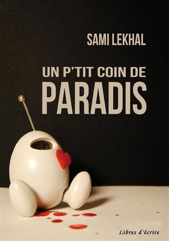 Couverture du livre « Un p'tit coin de paradis » de Sami Lekhal aux éditions Libres D'ecrire