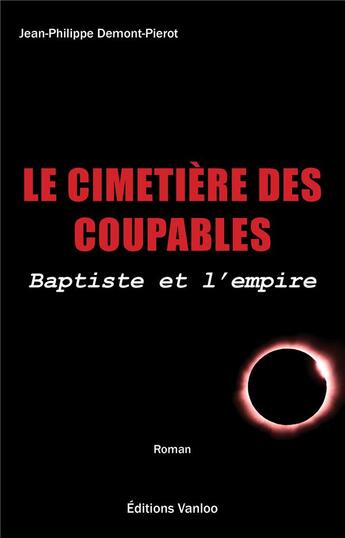 Couverture du livre « Le cimetière des coupables ; Baptiste et l'empire » de Jean-Philippe Demont-Pierot aux éditions Vanloo