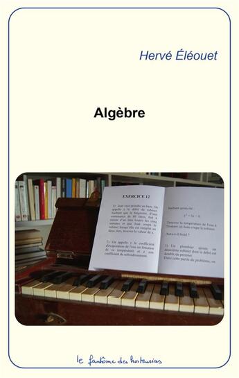 Couverture du livre « Algèbre » de Herve Eleouet aux éditions Le Fantome Des Hortensias