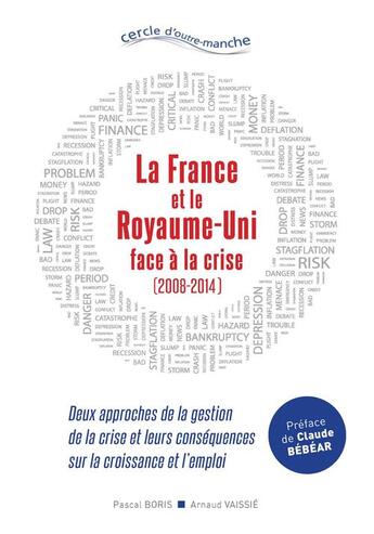 Couverture du livre « La France et le Royaume-Uni face à la crise (2008-2014). Deux approches de la gestion de la crise et leurs conséquences sur la croissance et l'emploi » de Pascal Boris et Arnaud Vaissie aux éditions Cercle D'outre-manche