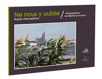 Couverture du livre « Ne Nous Y Oublie, Royan D'Exceptions » de Stephane Souchon aux éditions Ds Atlantique