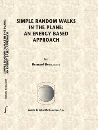 Couverture du livre « Simple Random walks in the plane : an energy based approach » de Bernard Beauzamy aux éditions Societe De Calcul Mathematique