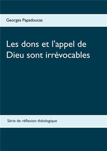 Couverture du livre « Les dons et l'appel de Dieu sont irrévocables » de Georges Papadoucas aux éditions Books On Demand