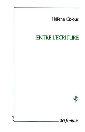 Couverture du livre « Entre l'écriture » de Hélène Cixous aux éditions Des Femmes