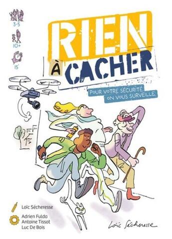 Couverture du livre « Rien à cacher : Pour votre sécurité, on vous surveille » de Loic Secheresse et Adrien Fulda et Luc De Bois et Antoine Tissot aux éditions Coco Cherry