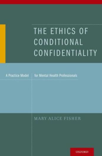 Couverture du livre « The Ethics of Conditional Confidentiality: A Practice Model for Mental » de Fisher Mary Alice aux éditions Oxford University Press Usa