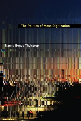 Couverture du livre « The politics of mass digitization » de Nanna Bonde Thylstrup aux éditions Mit Press