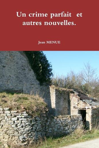 Couverture du livre « Un crime parfait et autres nouvelles. » de Jean Menue aux éditions Lulu