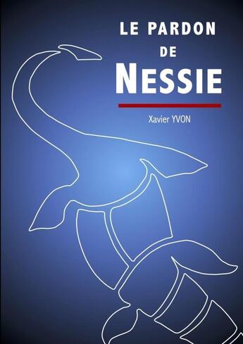 Couverture du livre « Le pardon de nessie » de Yvon Xavier aux éditions Lulu