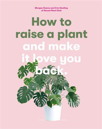 Couverture du livre « How to raise a plant and make it love you back » de Doane Morgan aux éditions Laurence King