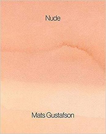 Couverture du livre « Mats Gustafson ; nude » de Mats Gustafson aux éditions Dap Artbook