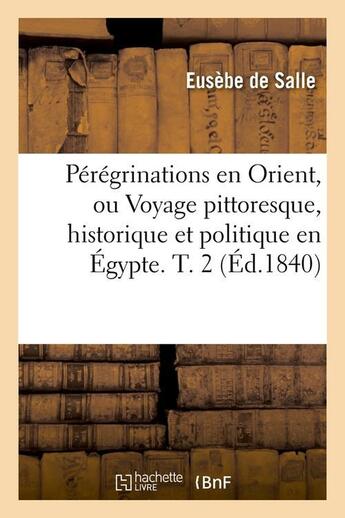 Couverture du livre « Peregrinations en orient, ou voyage pittoresque, historique et politique en egypte. t. 2 (ed.1840) » de Geslain Theodomire aux éditions Hachette Bnf