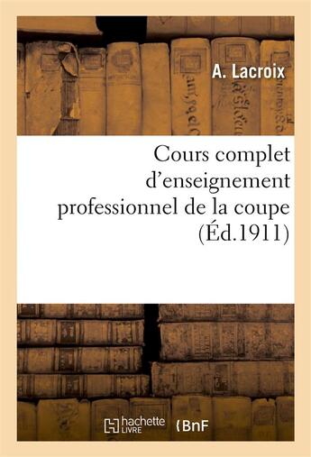 Couverture du livre « Cours complet d'enseignement professionnel de la coupe » de La Croix/Lorentz aux éditions Hachette Bnf