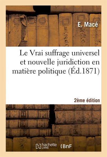 Couverture du livre « Le vrai suffrage universel et nouvelle juridiction en matiere politique 2e edition » de Mace aux éditions Hachette Bnf