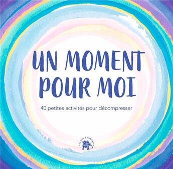 Couverture du livre « Un moment pour moi : 40 petites activités pour décompresser » de  aux éditions Le Lotus Et L'elephant