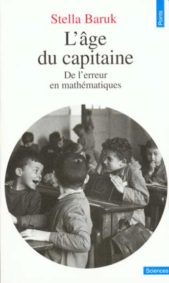 Couverture du livre « L'age du capitaine. de l'erreur en mathematiques » de Stella Baruk aux éditions Points