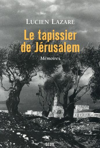 Couverture du livre « Le tapissier de Jérusalem ; mémoires » de Lucien Lazare aux éditions Seuil