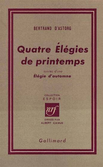 Couverture du livre « Quatre elegies de printemps / elegie d'automne » de Astorg Bertrand D aux éditions Gallimard