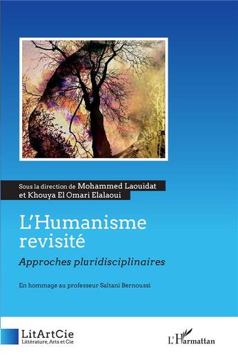 Couverture du livre « L'Humanisme revisité, approches pluridisciplinaires : en hommage au professeur Saltani Bernoussi » de Mohammed Laouidat et Khouya El Omari Elalaoui aux éditions L'harmattan