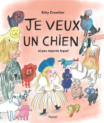 Couverture du livre « Je veux un chien et peu importe lequel » de Kitty Crowther aux éditions Ecole Des Loisirs