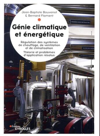 Couverture du livre « Génie climatique et énergétique ; régulation des systèmes de chauffage, de ventilation et de climatisation » de Bernard Flament et Jean-Baptiste Bouvenot aux éditions Eyrolles