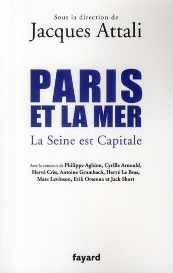 Couverture du livre « Paris et la mer ; la Seine est capitale » de Jacques Attali et Collectif aux éditions Fayard