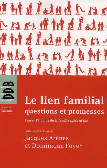 Couverture du livre « Le lien familial : questions et promesses - penser l'ethique de la famille aujourd'hui » de Foyer Dominique aux éditions Desclee De Brouwer