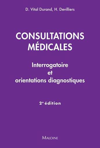 Couverture du livre « Consultations médicales : Interrogatoire et orientations diagnostiques (2e édition) » de Denis Vital Durand et Herve Devilliers aux éditions Maloine